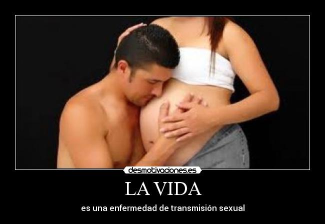 LA VIDA - es una enfermedad de transmisión sexual