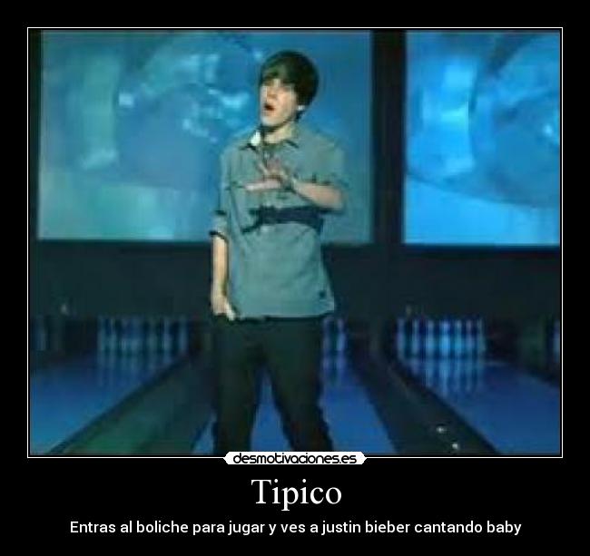 Tipico - Entras al boliche para jugar y ves a justin bieber cantando baby