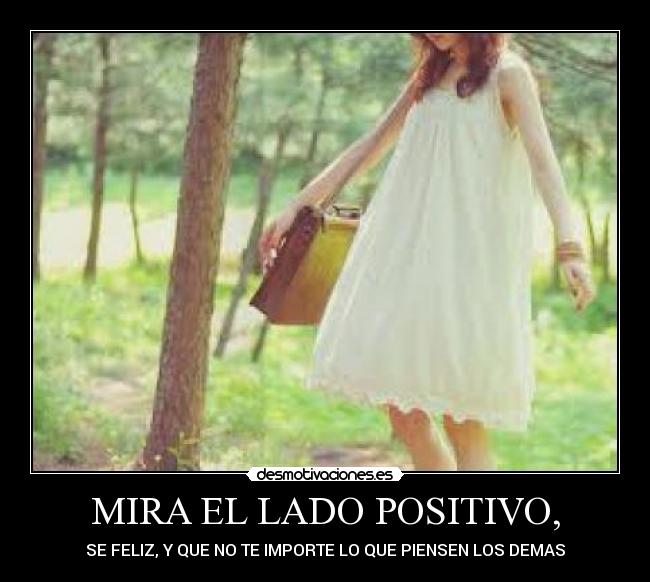 MIRA EL LADO POSITIVO, - 