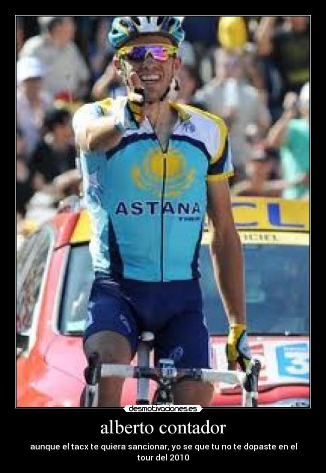 alberto contador - aunque el tacx te quiera sancionar, yo se que tu no te dopaste en el tour del 2010