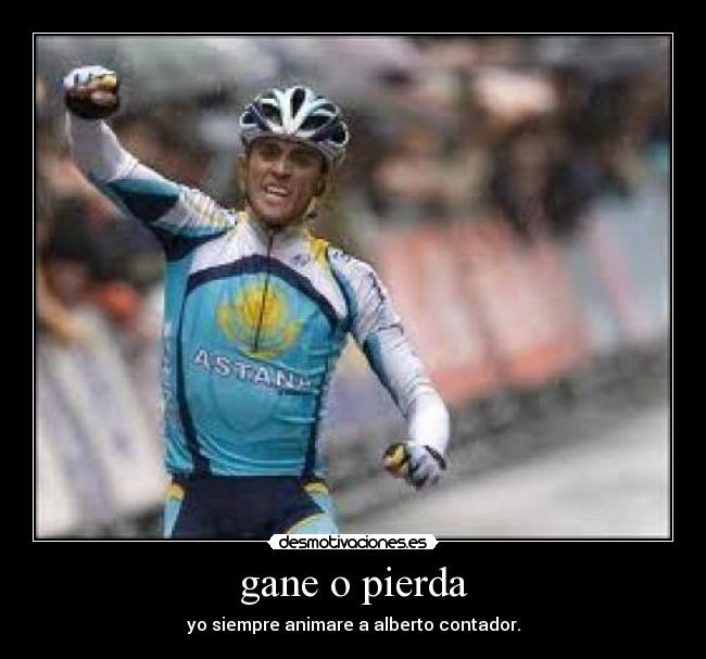 gane o pierda - yo siempre animare a alberto contador.