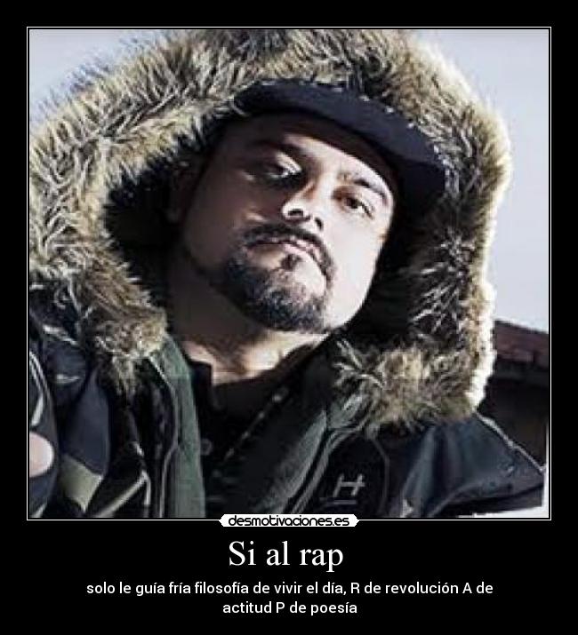 Si al rap - solo le guía fría filosofía de vivir el día, R de revolución A de actitud P de poesía