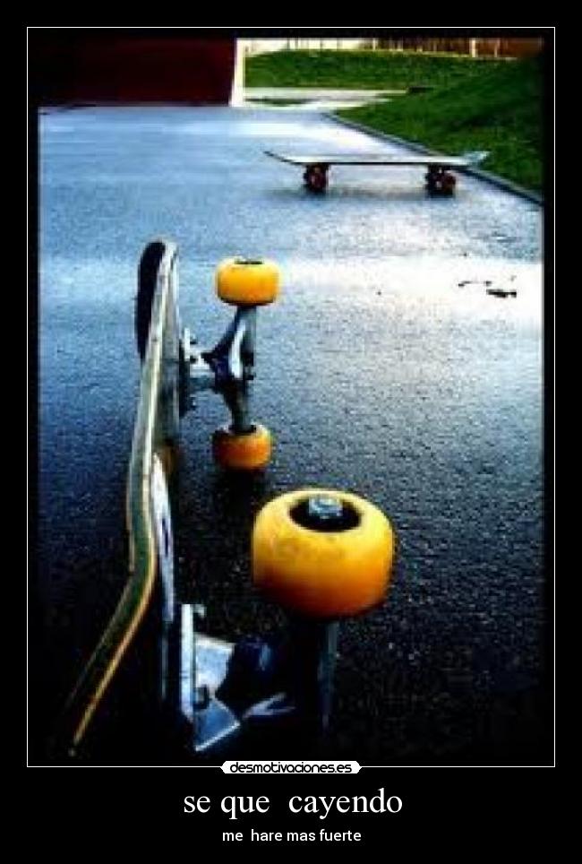 se que  cayendo - me  hare mas fuerte