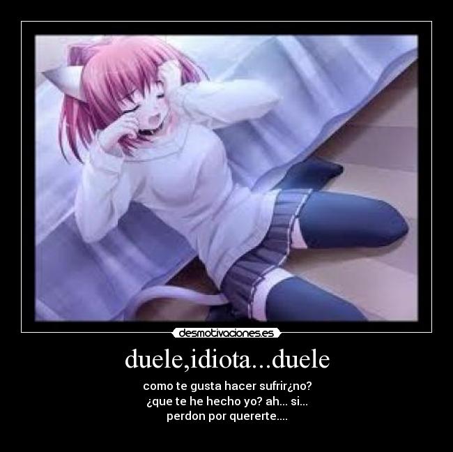 duele,idiota...duele - 