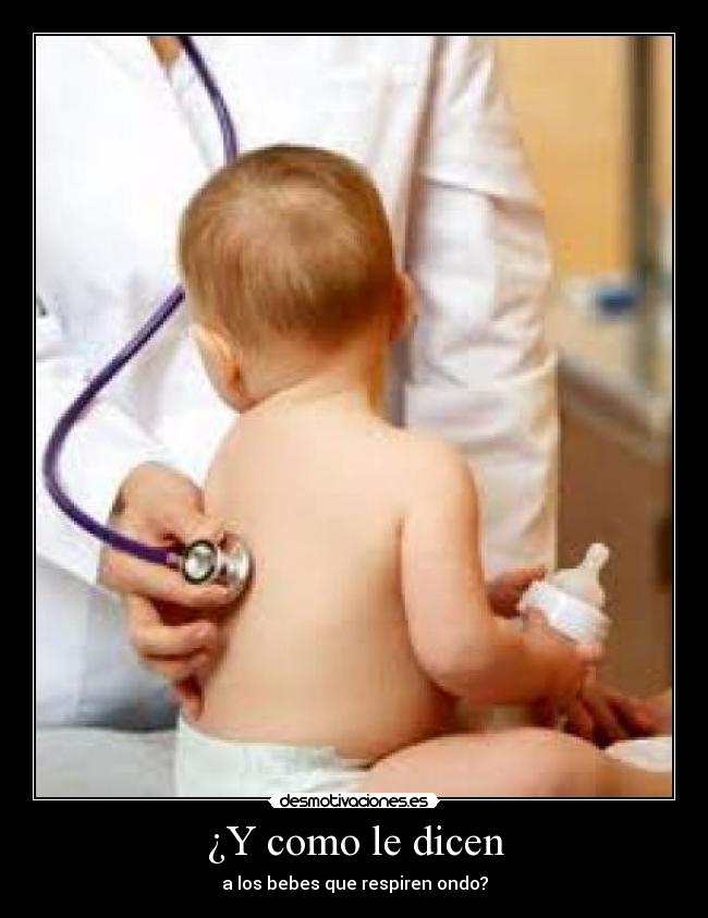 ¿Y como le dicen - a los bebes que respiren ondo?