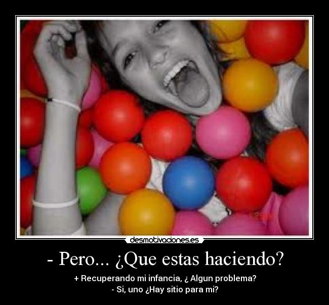 - Pero... ¿Que estas haciendo? -
