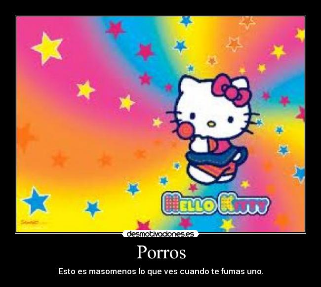 Porros - Esto es masomenos lo que ves cuando te fumas uno.