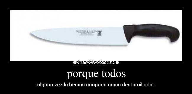 carteles todos hemos ocupado cuchillo como destarnillador para algo siempre desmotivaciones