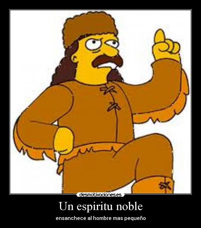 Un espiritu noble - ensanchece al hombre mas pequeño