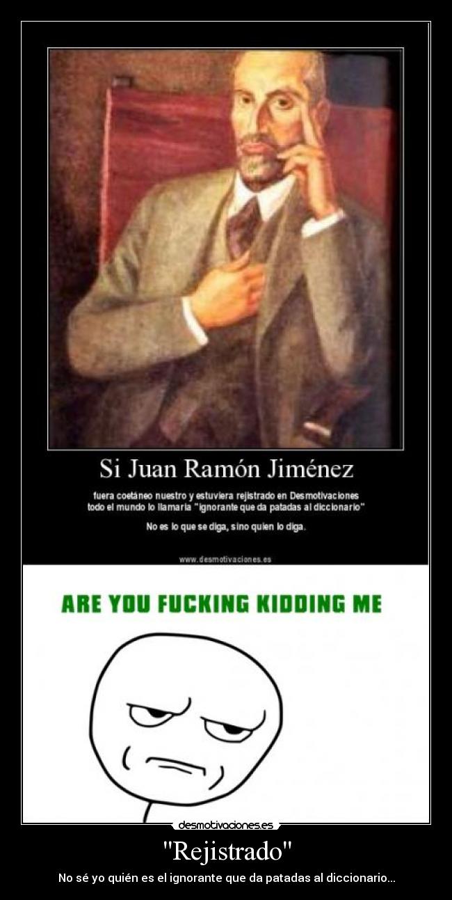 Rejistrado - No sé yo quién es el ignorante que da patadas al diccionario...