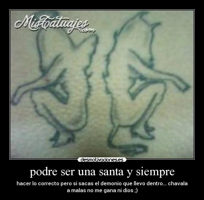 podre ser una santa y siempre -
