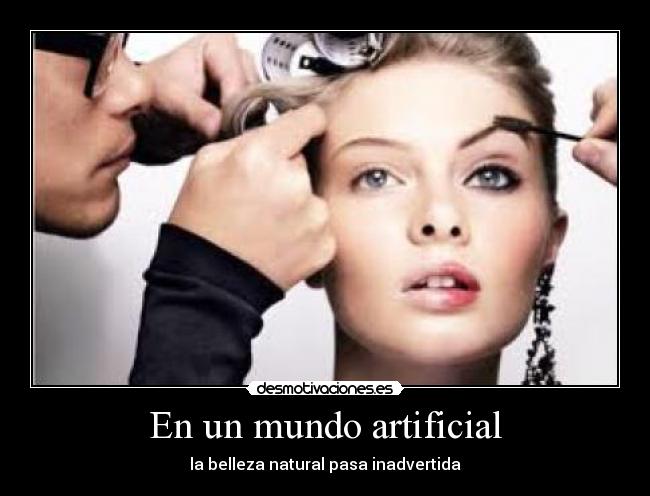 En un mundo artificial - la belleza natural pasa inadvertida