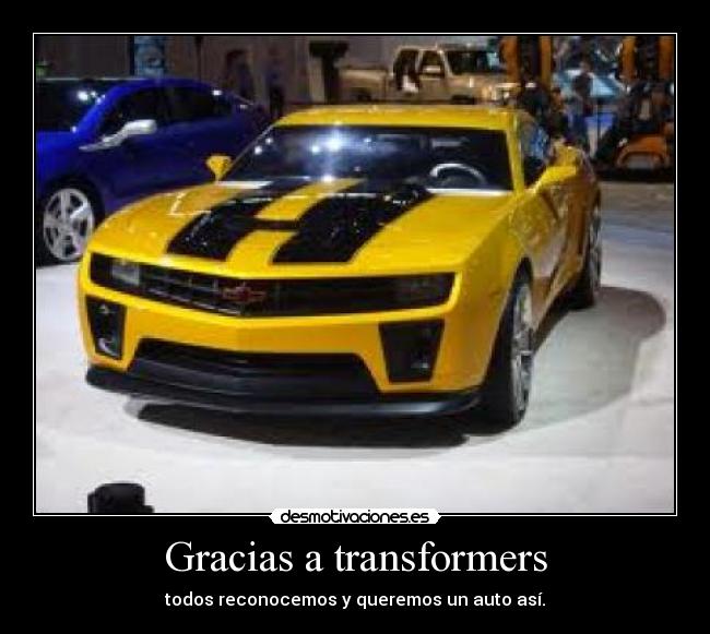 Gracias a transformers - todos reconocemos y queremos un auto así.