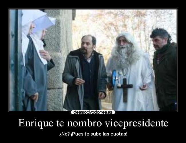 Enrique te nombro vicepresidente -