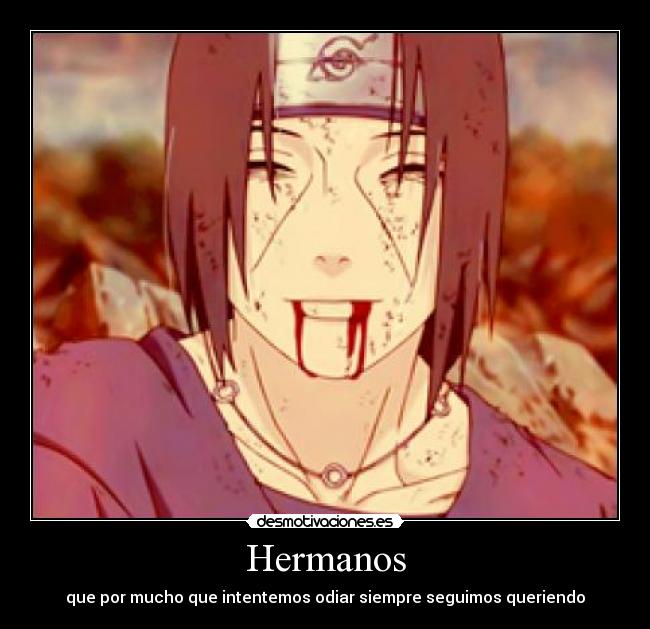 Hermanos - que por mucho que intentemos odiar siempre seguimos queriendo