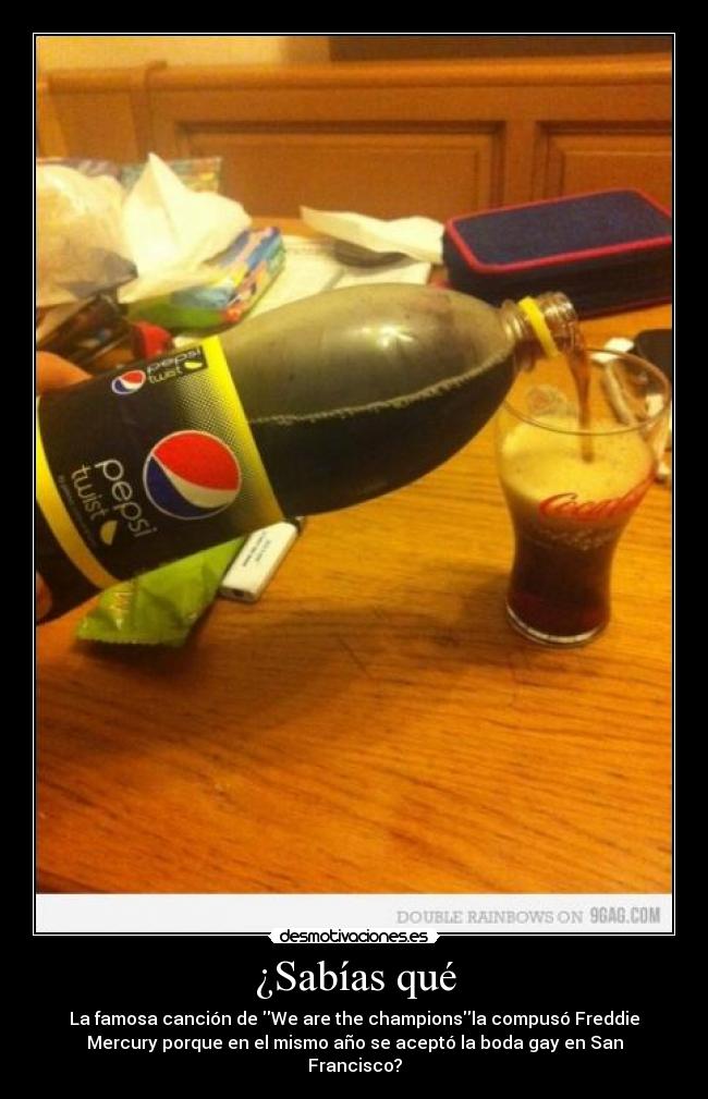 ¿Sabías qué - La famosa canción de We are the championsla compusó Freddie
Mercury porque en el mismo año se aceptó la boda gay en San
Francisco?