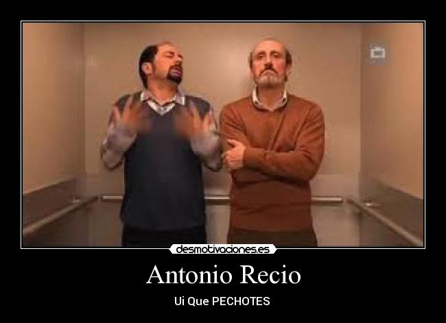 Antonio Recio - Ui Que PECHOTES
