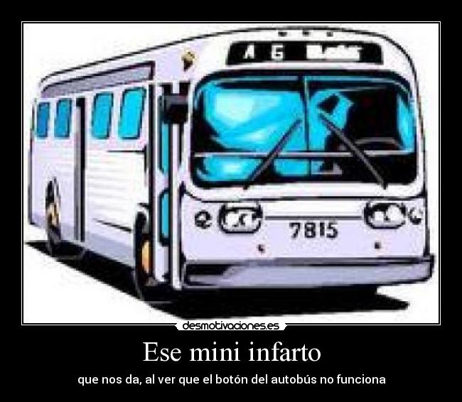 Ese mini infarto - que nos da, al ver que el botón del autobús no funciona