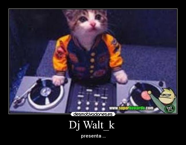 Dj Walt_k  - presenta ...