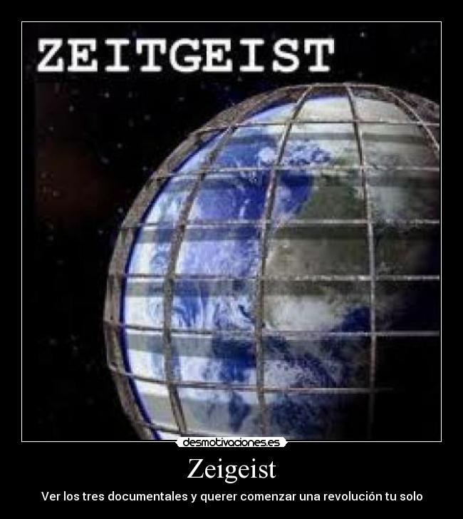 Zeigeist - Ver los tres documentales y querer comenzar una revolución tu solo