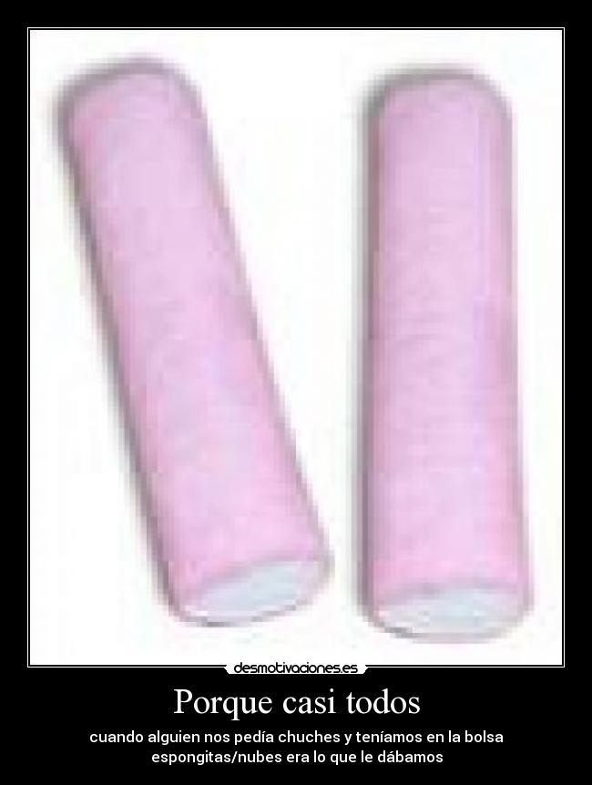 Porque casi todos -