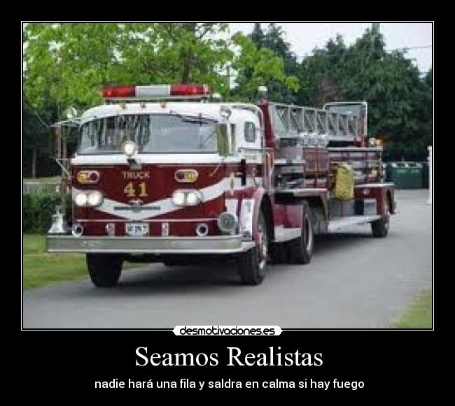 Seamos Realistas - nadie hará una fila y saldra en calma si hay fuego