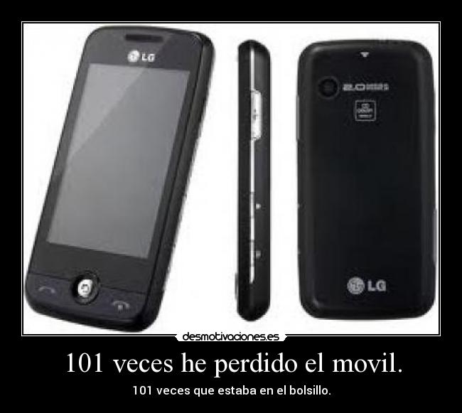 101 veces he perdido el movil. - 101 veces que estaba en el bolsillo.