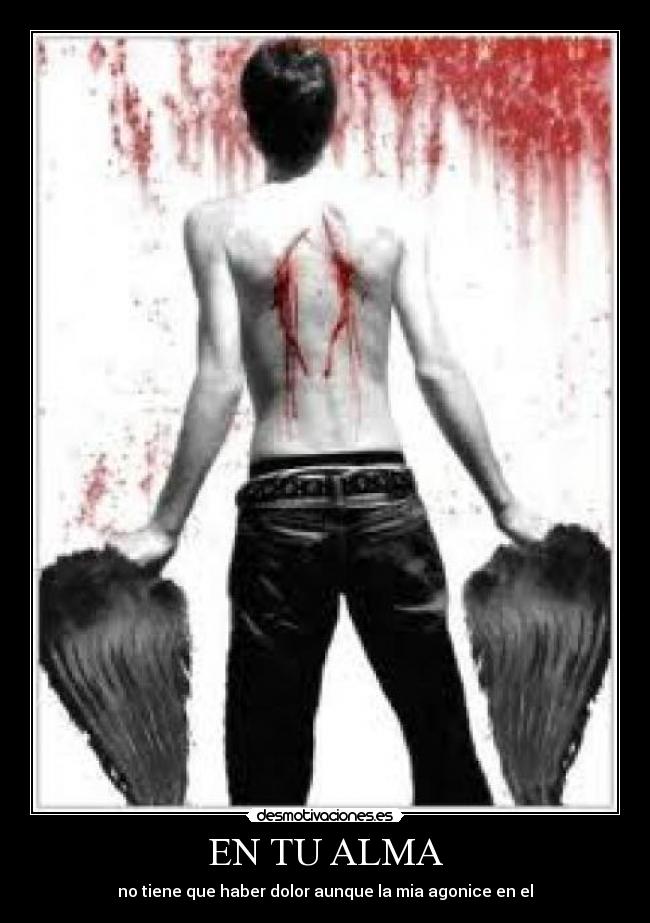 EN TU ALMA - no tiene que haber dolor aunque la mia agonice en el