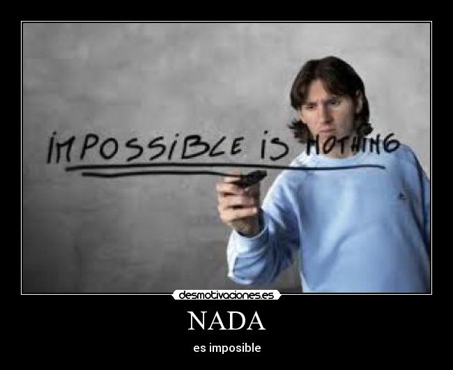 NADA - es imposible
