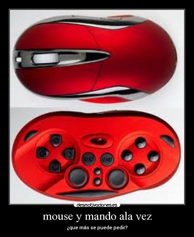 mouse y mando ala vez - ¿que más se puede pedir?