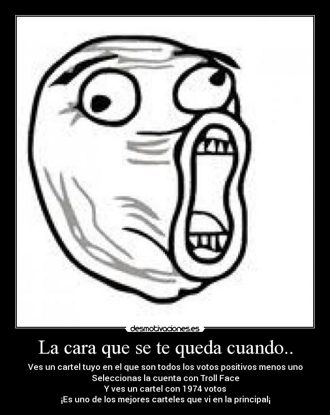 La cara que se te queda cuando.. -