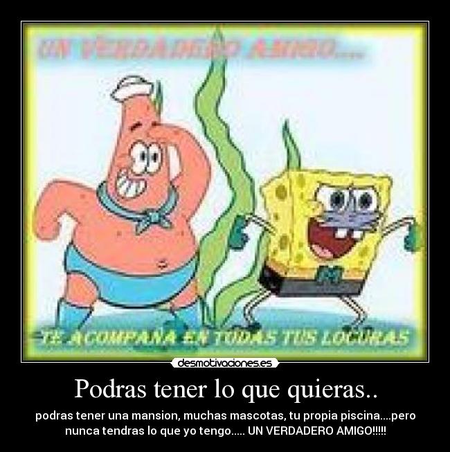 Podras tener lo que quieras.. -