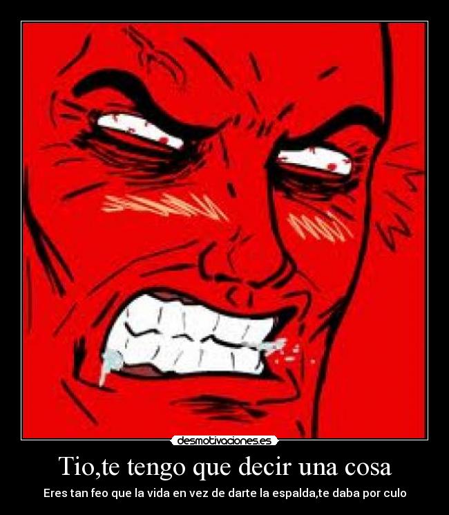 Tio,te tengo que decir una cosa -