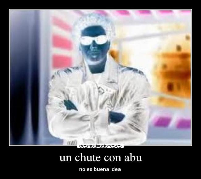 un chute con abu - no es buena idea 