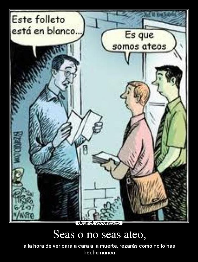 Seas o no seas ateo, -