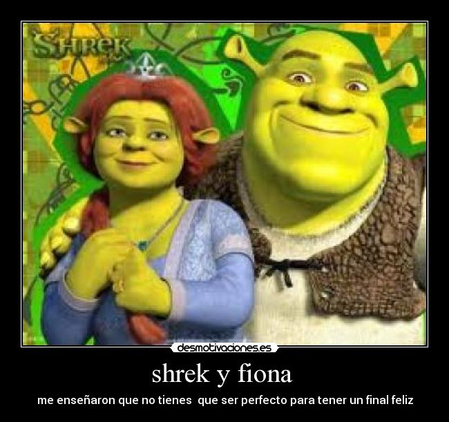 shrek y fiona  - me enseñaron que no tienes  que ser perfecto para tener un final feliz