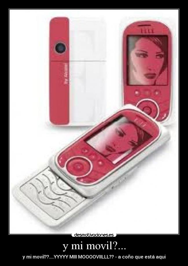 y mi movil?... - y mi movil??....YYYYY MIII MOOOOVIILLL?? - a coño que está aqui