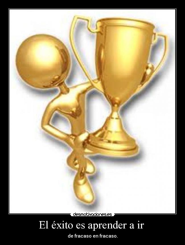 El éxito es aprender a ir  - de fracaso en fracaso.