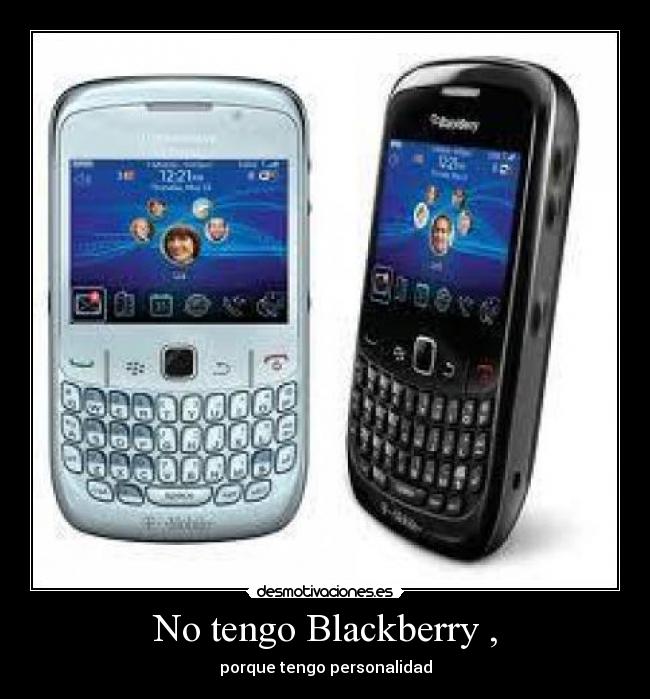 No tengo Blackberry , -