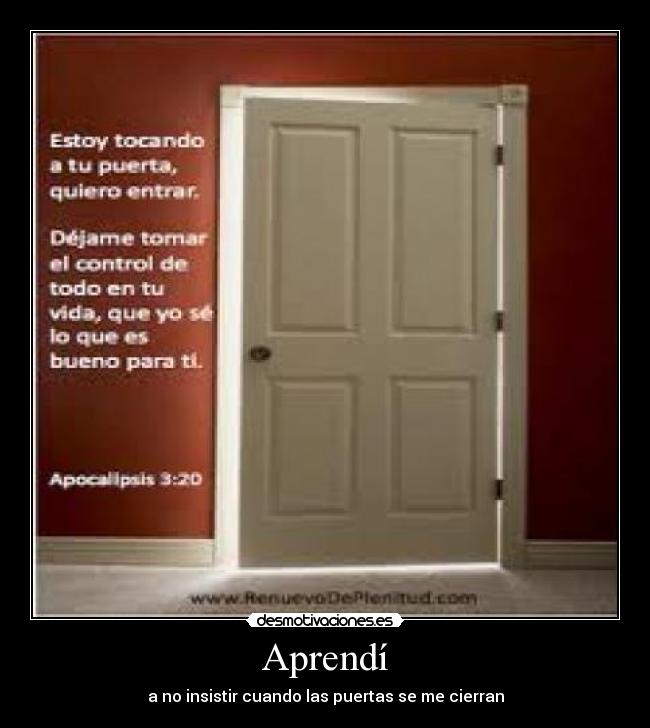 Aprendí - a no insistir cuando las puertas se me cierran