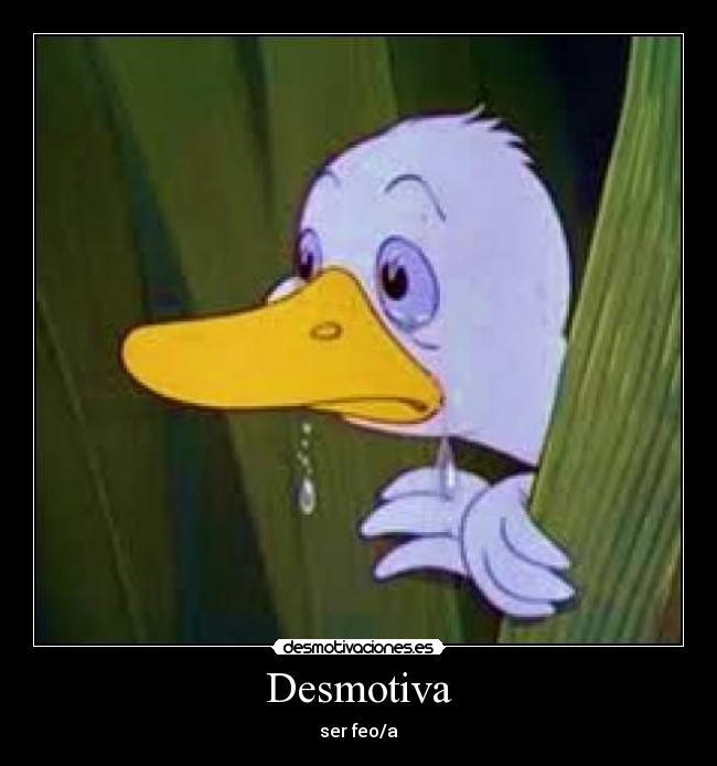 Desmotiva - ser feo/a