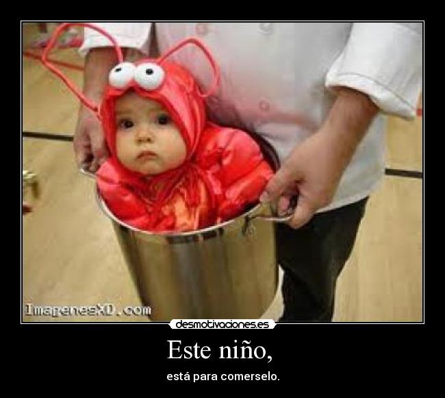 Este niño, - está para comerselo.