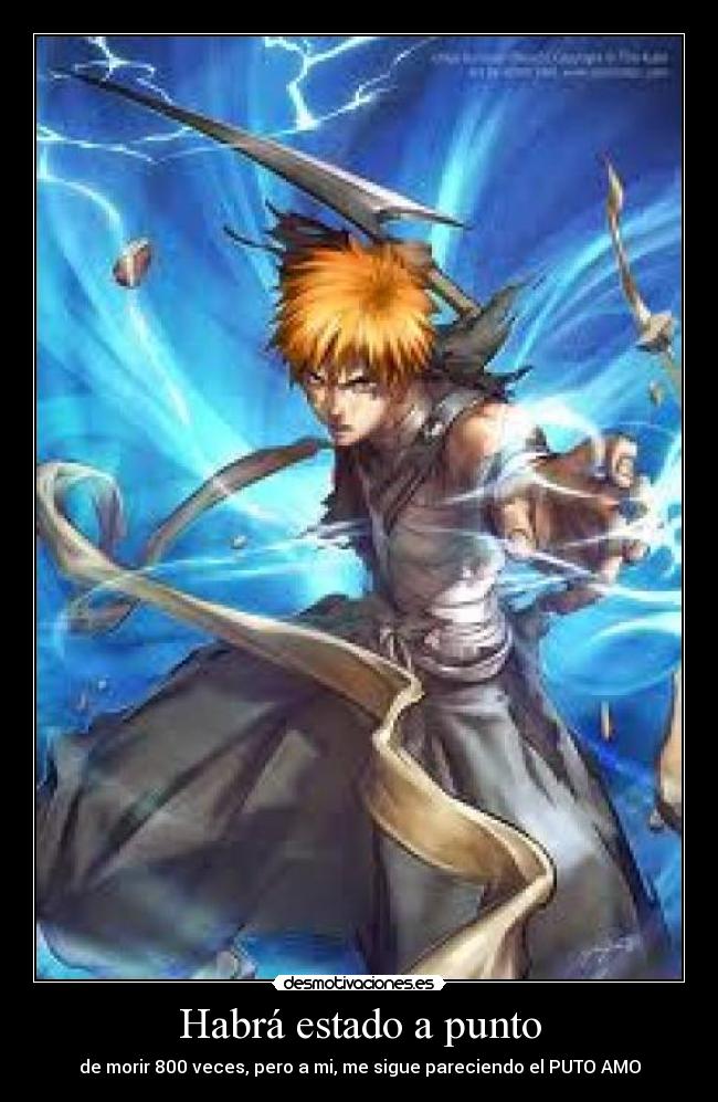 Habrá estado a punto - de morir 800 veces, pero a mi, me sigue pareciendo el PUTO AMO