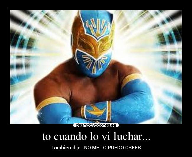 to cuando lo vi luchar... -