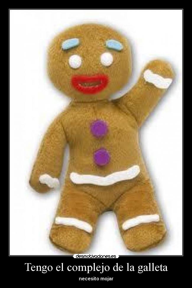 Tengo el complejo de la galleta - necesito mojar