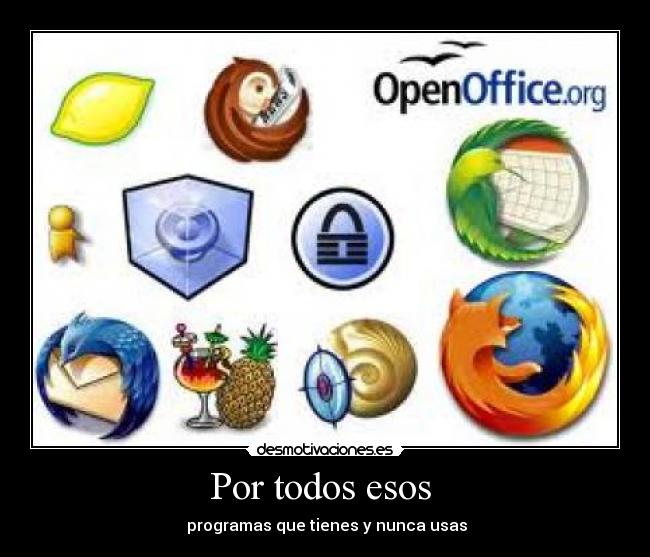 Por todos esos - programas que tienes y nunca usas