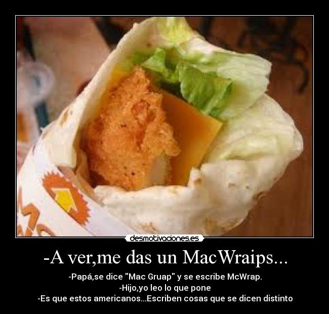 -A ver,me das un MacWraips... -