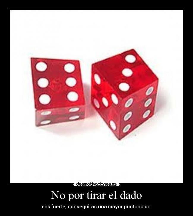 No por tirar el dado - 