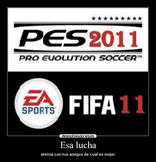 Esa lucha - eterna con tus amigos de cual es mejor.