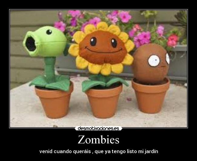 Zombies - venid cuando queráis , que ya tengo listo mi jardín